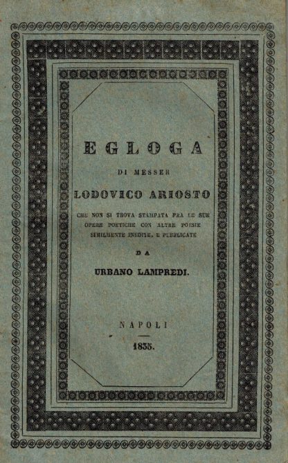 Egloga...che non si trova stampata fra le sue opere poetiche con altre poesie similmente inedite, e pubblicate da Urbano Lampredi