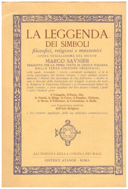 La leggenda dei simboli filosofici, religiosi e massonici...Opera genialissima...tradotta per la prima volta in lingua italiana dalla terza edizione originale