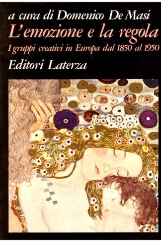 L'emozione e la regola. I gruppi creativi in Europa dal 1850 al 1950