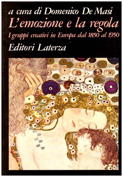 L'emozione e la regola. I gruppi creativi in Europa dal 1850 al 1950