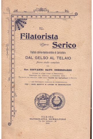 Il Filatorista Serico. Trattato storico-teorico-pratico di Sericoltura dal gelso al telaio