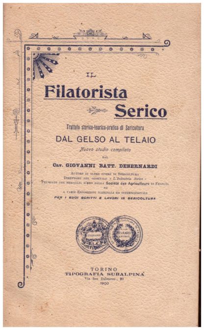 Il Filatorista Serico. Trattato storico-teorico-pratico di Sericoltura dal gelso al telaio