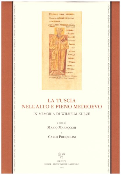 La Tuscia nell'alto e pieno medioevo. Fonti e temi storiografici "territoriali" e "generali". In memoria di Wilhelm Kurze