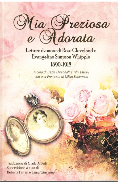 Mia Preziosa e Adorata. Lettere d'amore di Rose Cleveland e Evengeline Simpson Whipple 1890-1918