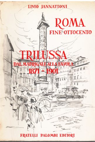 Roma fine ottocento. Trilussa del Madrigale alla Favola 1871-1901