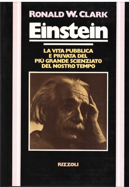 Einstein. La vita pubblica e privata del più grande scienziato del nostro tempo