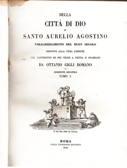 Della Città di Dio...volgarizzamento del buon secolo ridotto alla vera lezione col confronto di più testi a penna e stampati da Ottavio Gigli Romano