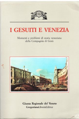 I Gesuiti e Venezia. Momenti e problemi di storia veneziana della Compagnia di Gesù