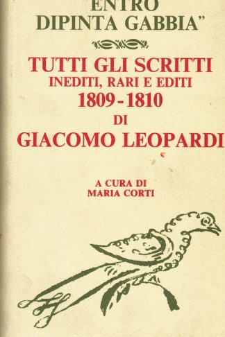 Entro dipinta gabbia. Tutti gli scritti inediti, rari e editi 1809-1810