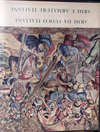 Armi e Armature Italiane fino al XVIII secolo. (CON): GAIBI AGOSTINO. Le Armi da Fuoco Portatili Italiane dalle origini al Risorgimento