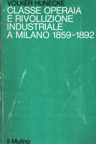 Classe operaia e rivoluzione industriale a Milano 1859-1892