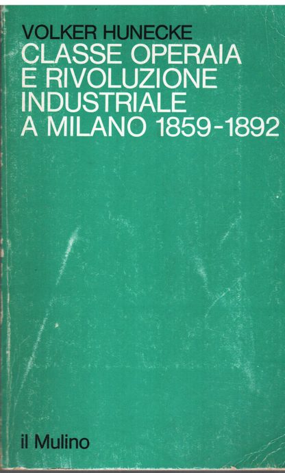 Classe operaia e rivoluzione industriale a Milano 1859-1892