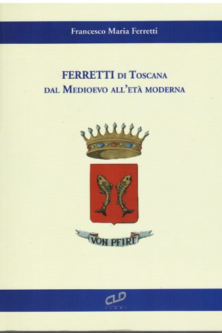 Ferretti di Toscana dal medioevo all'età moderna